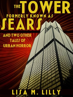 cover image of The Tower Formerly Known as Sears and Two Other Tales of Urban Horror